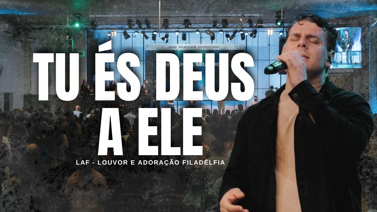 TU ÉS DEUS (A ELE) | LAF - Louvor e Adoração Filadélfia