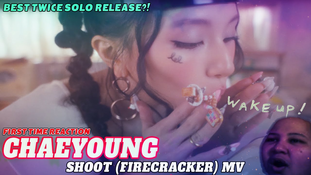 CHAEYOUNG &ldquo;SHOOT (Firecracker)&rdquo; M/V | FIRST TIME REACTION