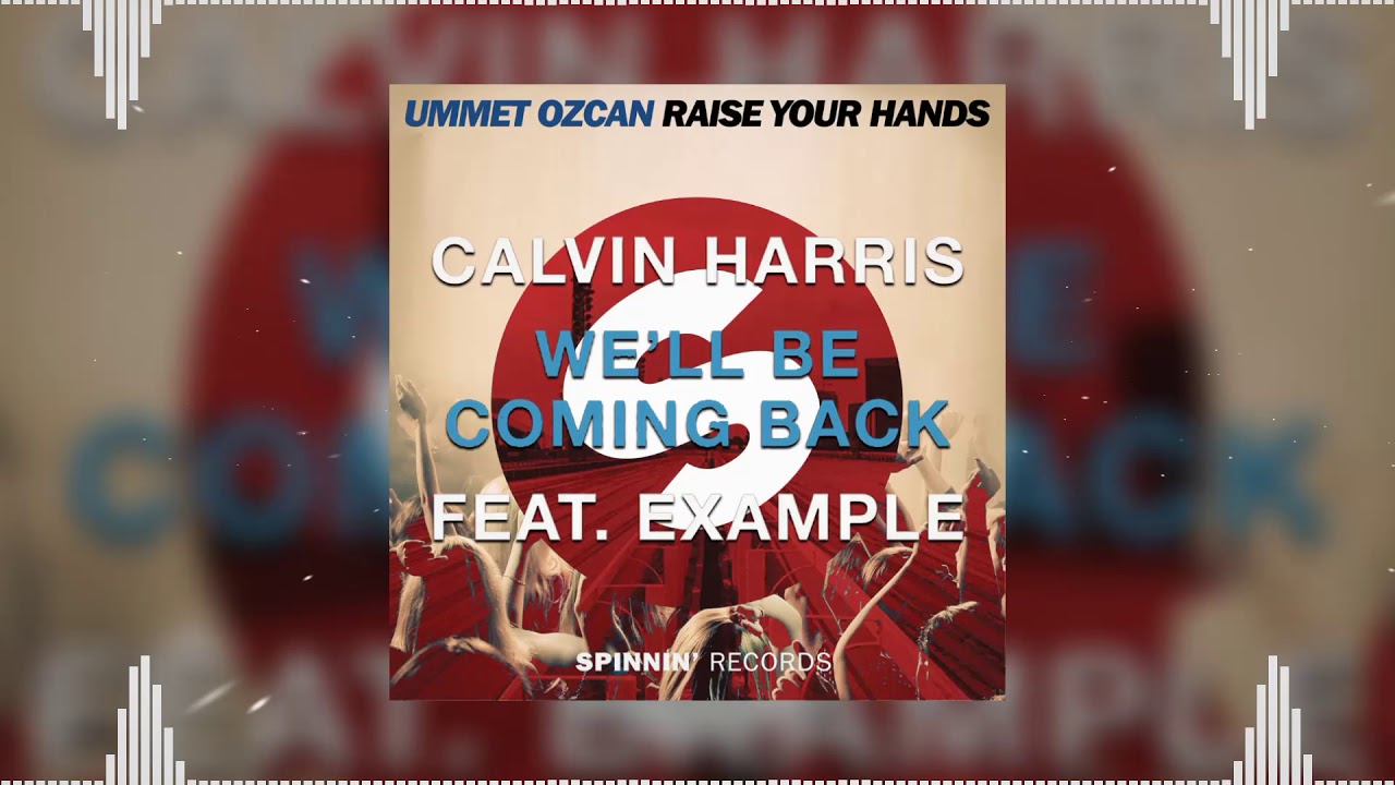 Raise Your Hands vs We'll Be Coming Back (Ummet Ozcan Smashup) - Ummet Ozcan vz Calvin Harris.......