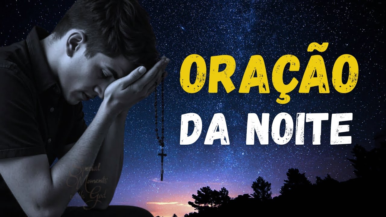 ORAÇÃO DA NOITE - termine o seu Dia Agradecendo a DEUS !