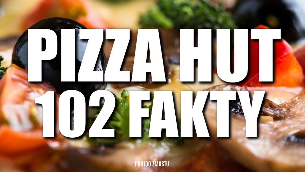 PIZZA HUT - 102 FAKTY