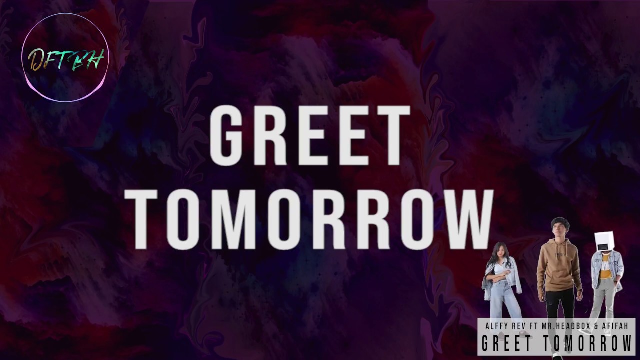 Alffy Rev - Greet Tomorrow (ft Mr.HeadBox & Afifah)  Lyrics