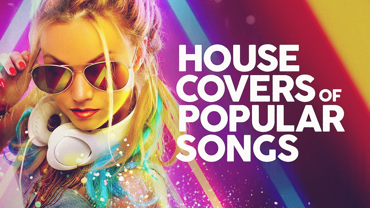 House Covers Of Popular Songs 50 Hits 🔊🔊🔊