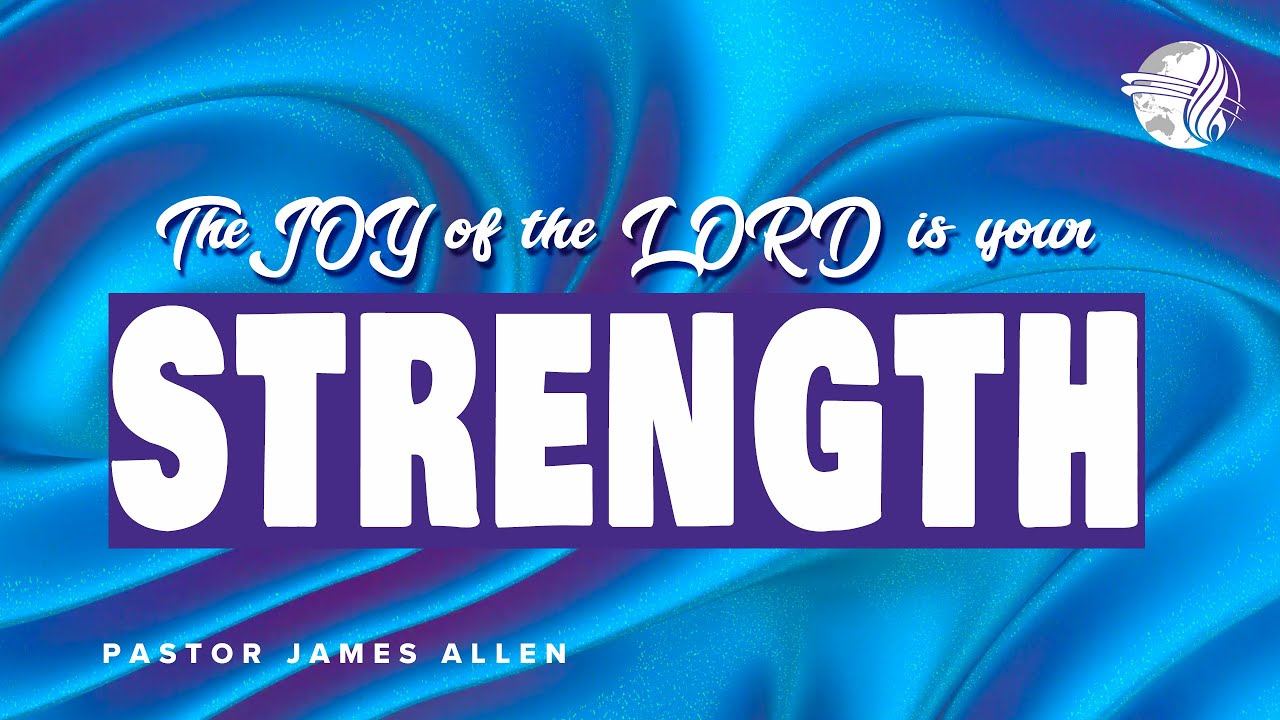 The Joy of the Lord is Your Strength | Ps James Allen | SUN AM 12 OCT 2025