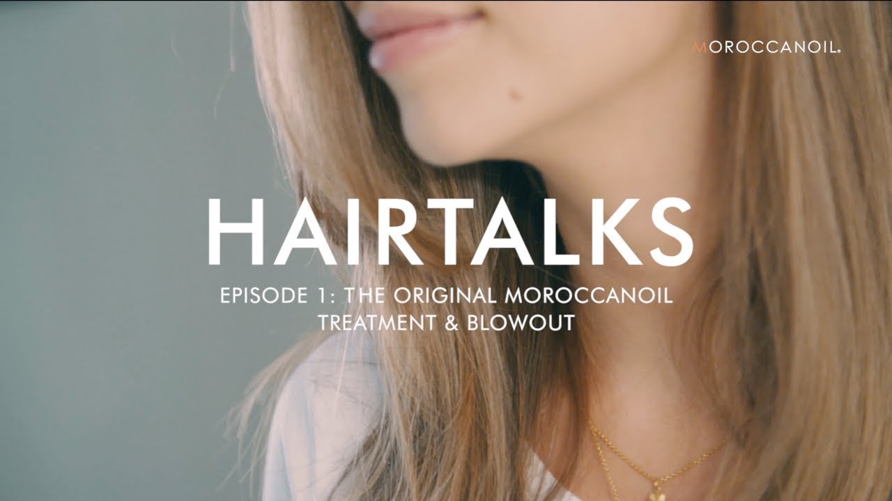 HAIRTALKS EP. 1: The Original Moroccanoil Treatment and Blowout