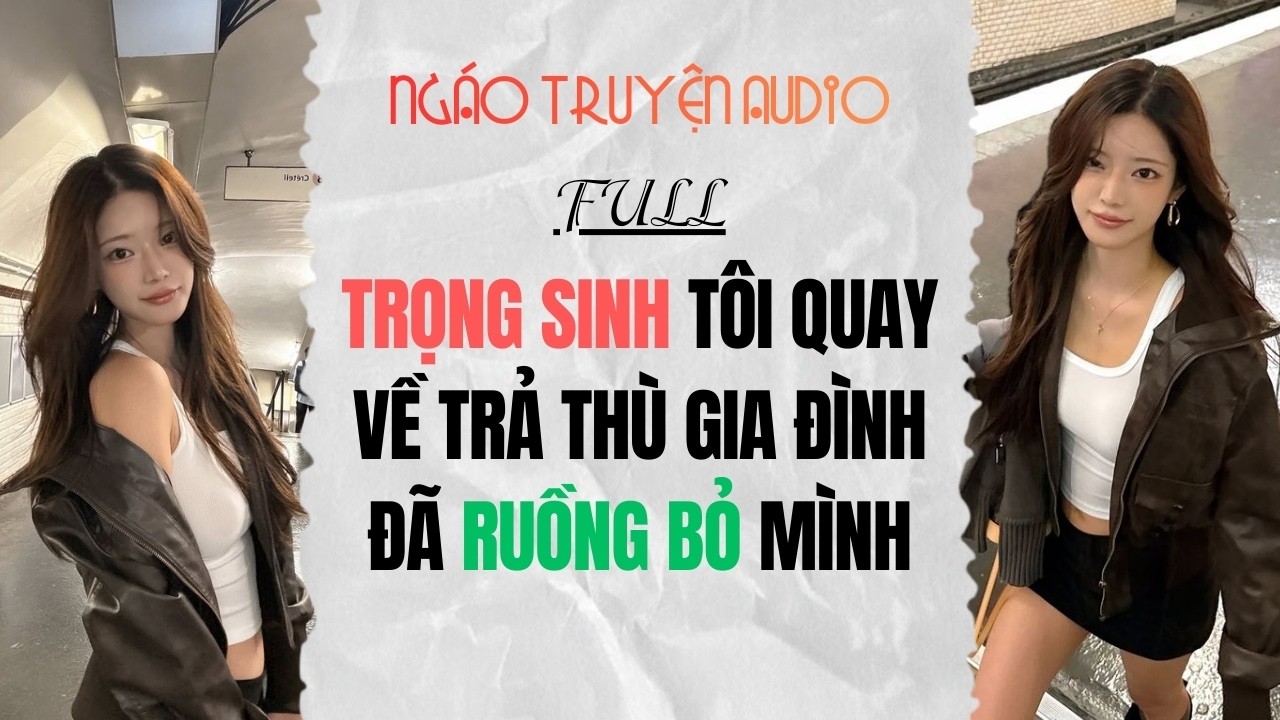 Full Audio | Trọng Sinh Tôi Quay Về Trả Thù Gia Đình Đã Ruồng Bỏ Mình | Ngáo Truyện Audio