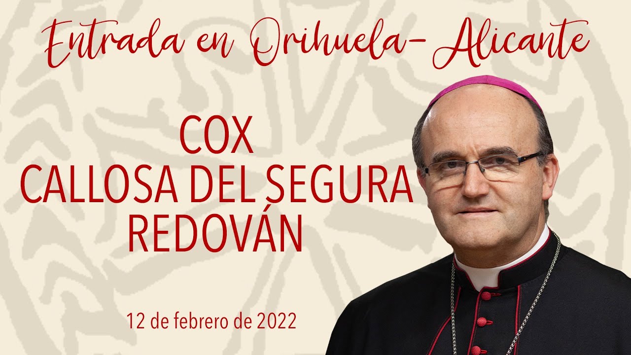 Entrada de Mons. Munilla en la Diócesis Orihuela-Alicante: COX, CALLOSA DE SEGURA y REDOVÁN