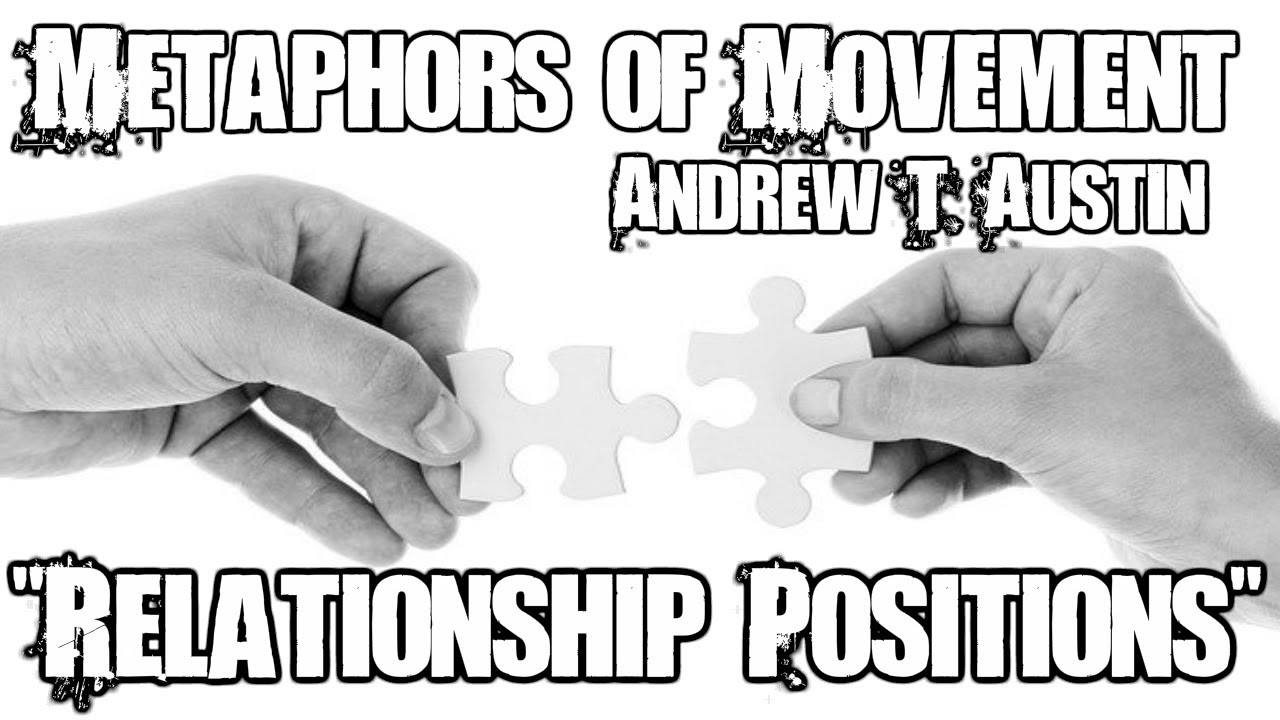 Relationship Position - Metaphors of Movement with Andrew T. Austin