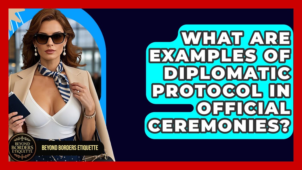 What Are Examples of Diplomatic Protocol in Official Ceremonies? - Beyond Borders Etiquette
