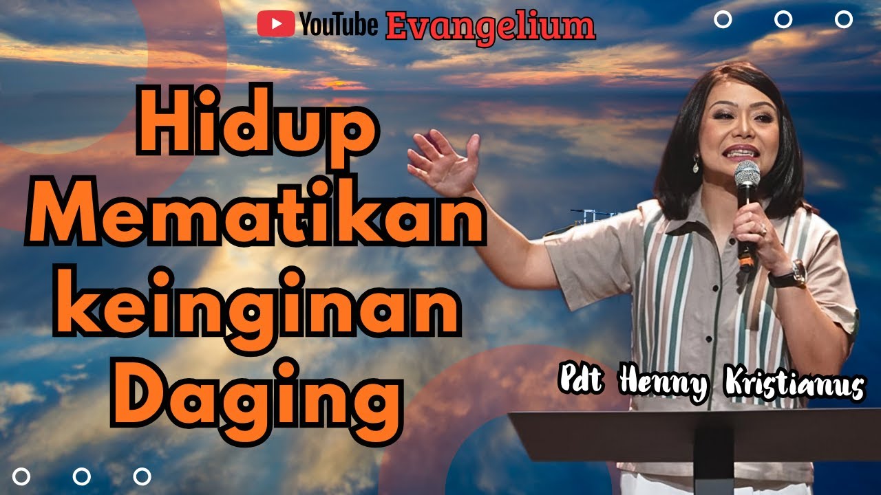 HIDUP MEMATIKAN KEINGINAN DAGING - PS HENNY KRISTIANUS - EVANGELIUM