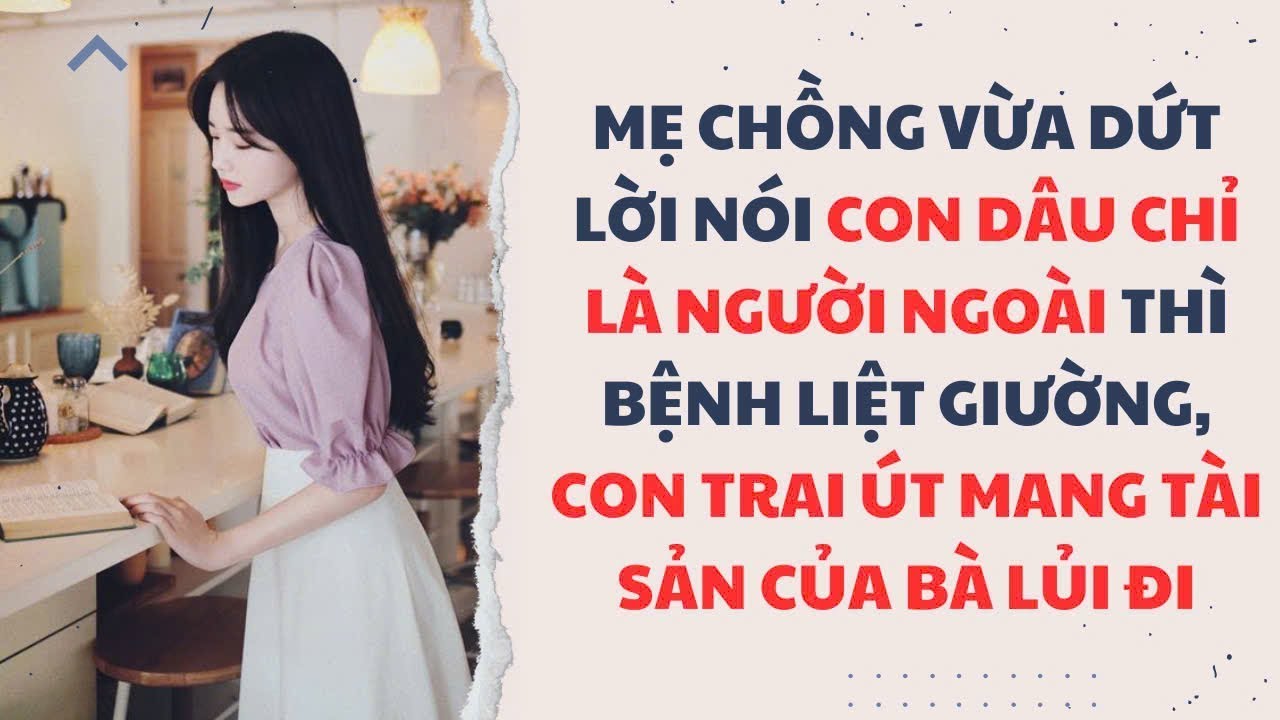Truyện audio: MẸ CHỒNG BẢO CON DÂU CHỈ LÀ NGƯỜI NGOÀI THÌ BỊ TAI BIẾN