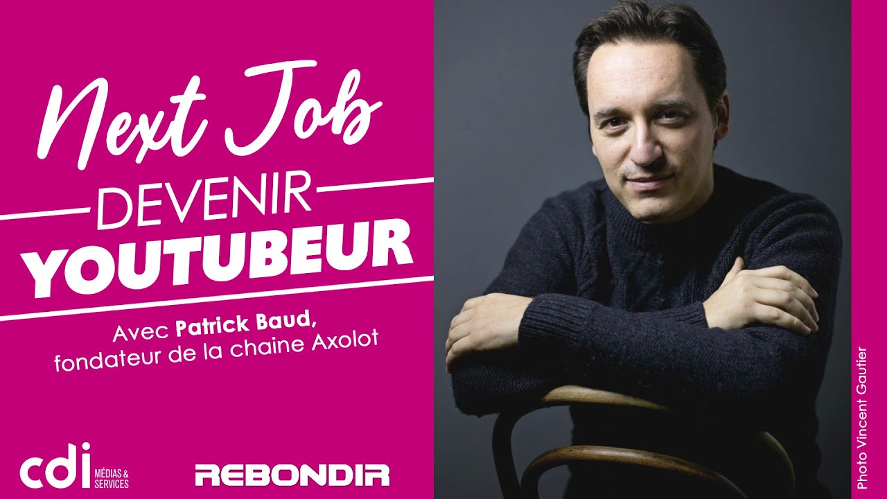 Next Job #1 : Devenir Youtubeur (avec Patrick Baud - Axolot)