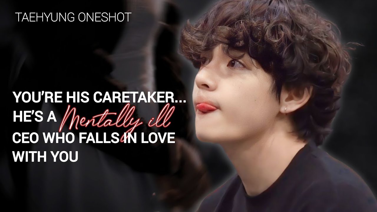 You’re his caretaker...he’s a mentally ill CEO who falls in love with you | Taehyung Oneshot 