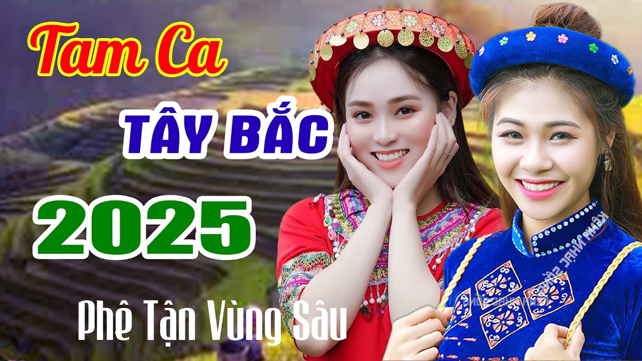 Duyên Lành Vùng Cao - Top 5 Ca Khúc Hay Nhất 2025 - Nhạc Sống Tam Ca Tây Bắc Say Đắm Lòng Người