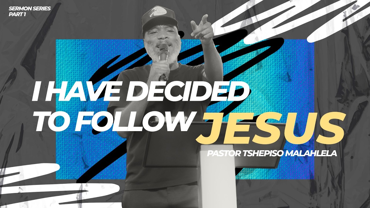 I have decided to follow Jesus | Ps Tshepiso Malahlela