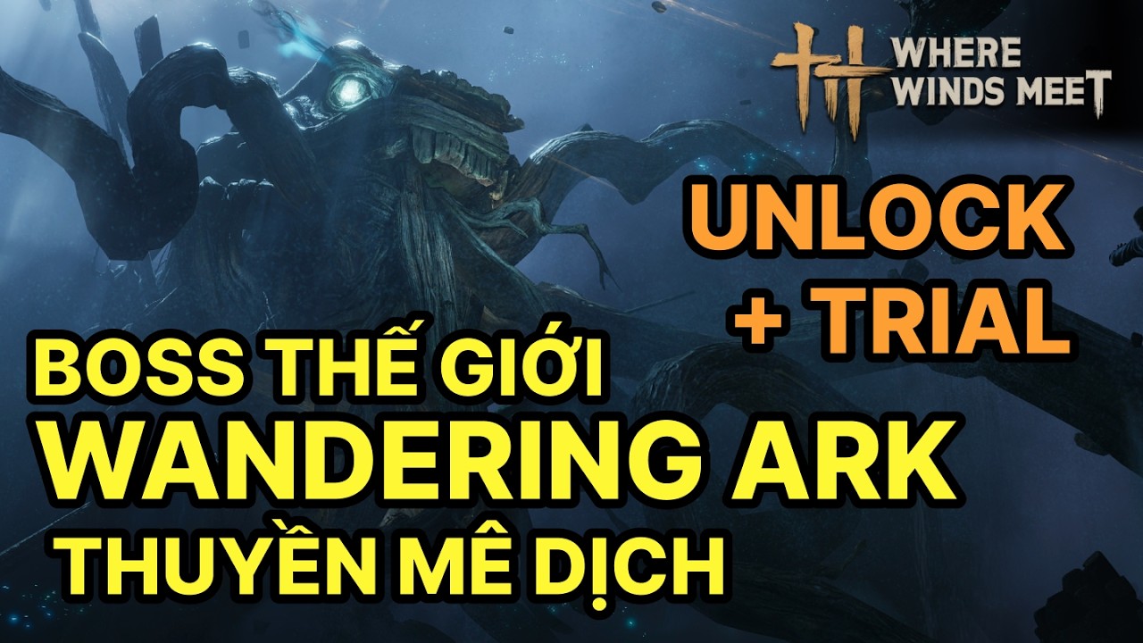 Hướng dẫn Unlock và Trial boss Wandering Ark - Thuyền Mê Dịch - #WhereWindsMeet #WWMCIES5