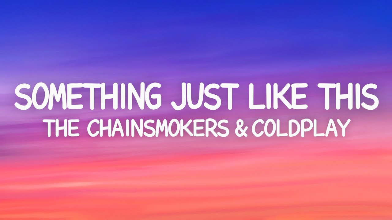 The Chainsmokers & Coldplay - Something Just Like This (Lyrics)
