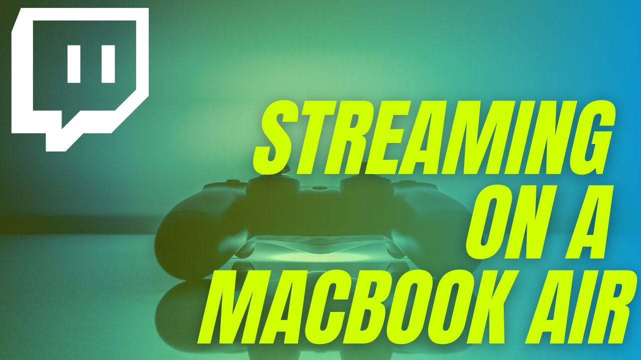 How to stream on a MacBook Air 2020