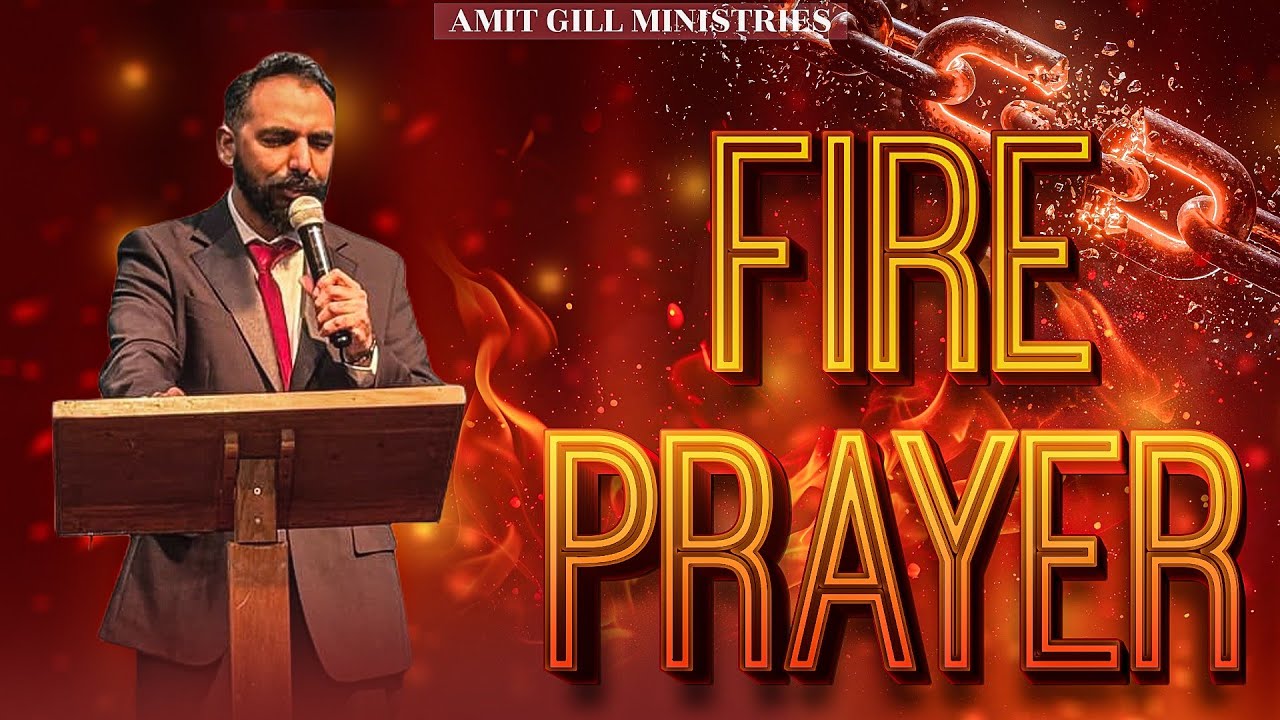 Fire 🔥🔥🔥 Prayer 🔥🔥🔥✝️✨ | Amit Gill Ministries Presents | 