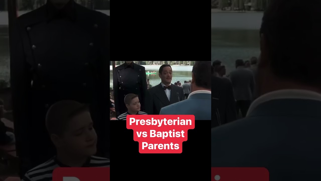 Presbyterian vs Baptist Parents