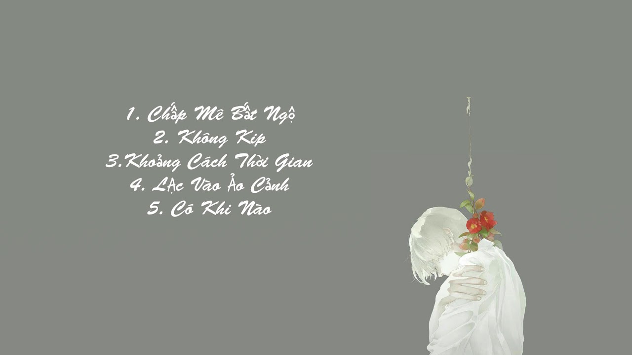 [Giọng Nam] List nhạc Trung tâm trạng, Chấp mê bất ngộ, Không kịp, Khoảng cách,...