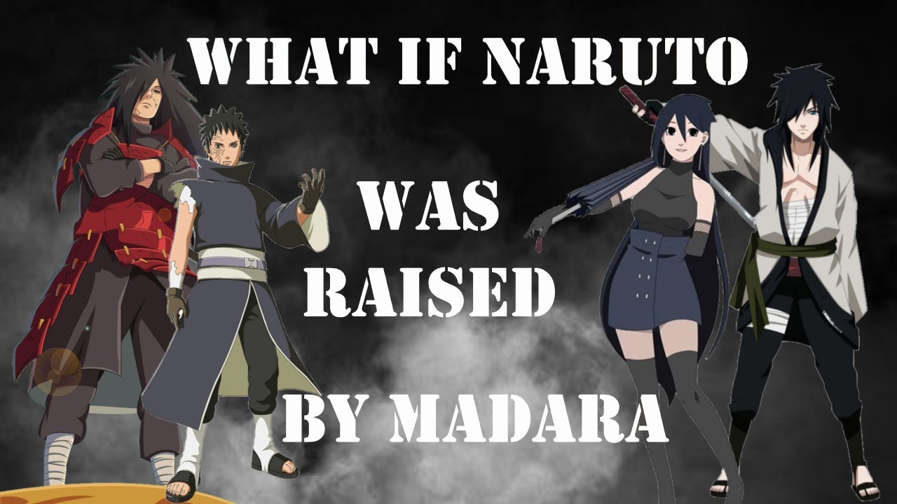 what if Naruto was raised my Madara, The Movie