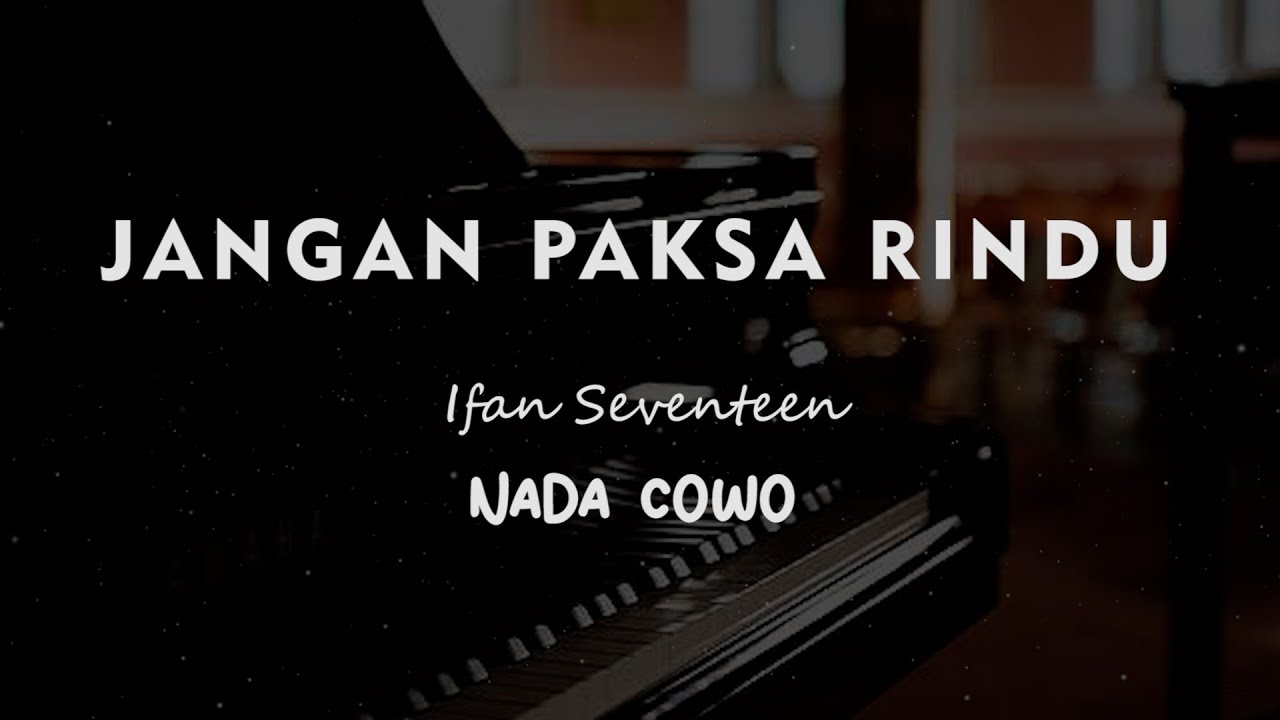 JANGAN PAKSA RINDU // Ifan Seventeen // KARAOKE PIANO AKUSTIK NADA COWO (  MALE )