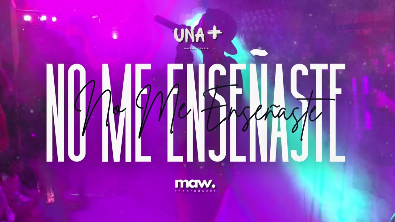 No me Ense&ntilde;aste - UNA+ X Maw The Producer