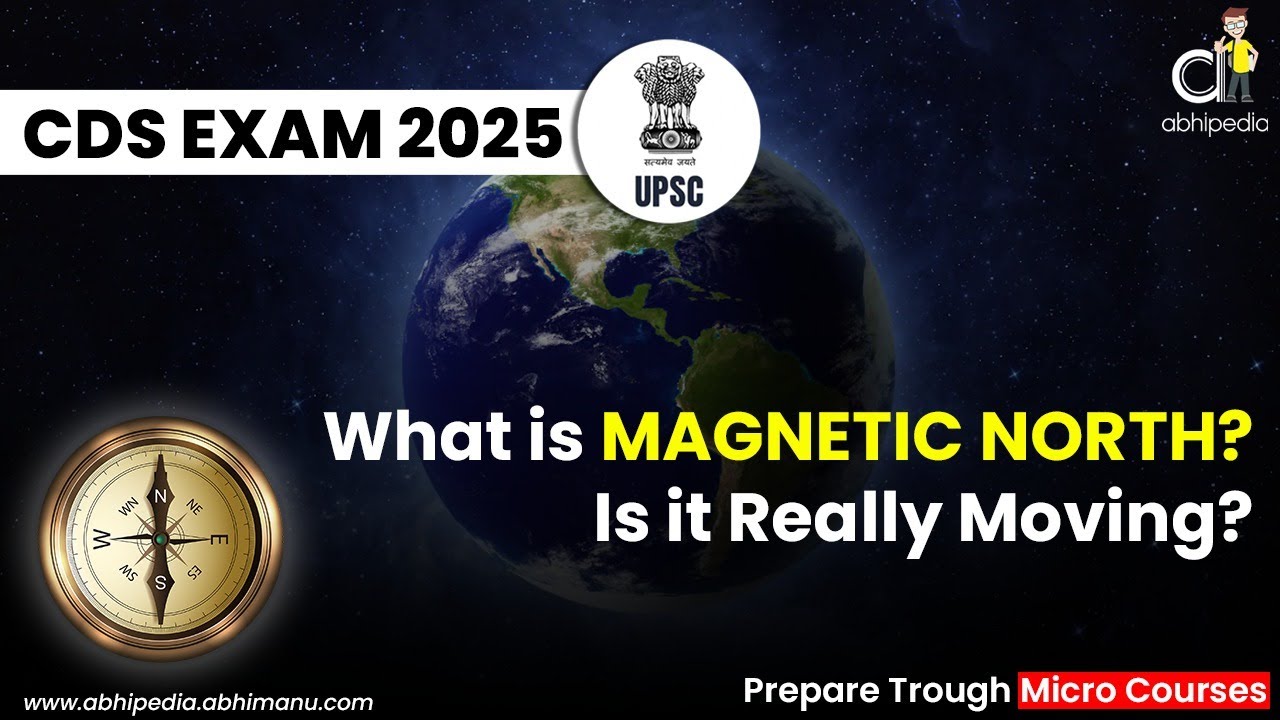 CDS EXAM 2025 | Geography | What is Magnetic North? | is it Really Moving | Micro course | abhipedia
