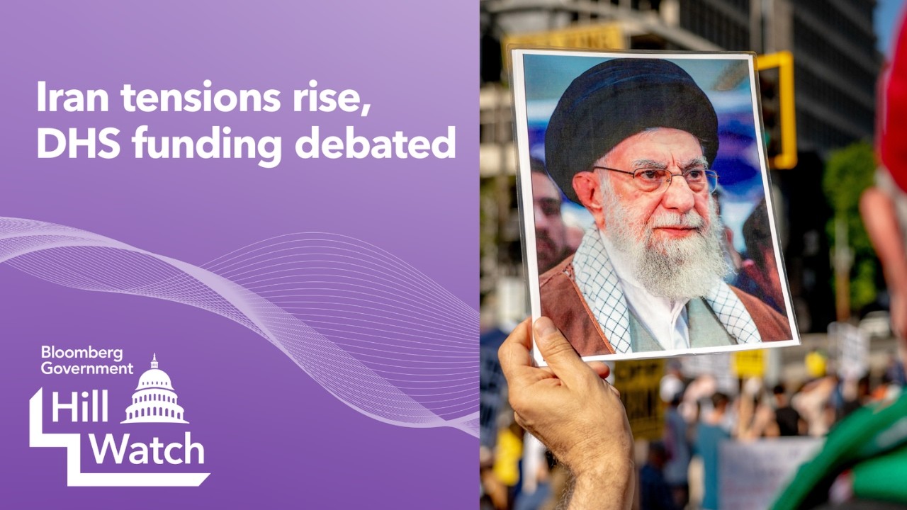 Hill Watch - Iran tensions rise, DHS funding debated