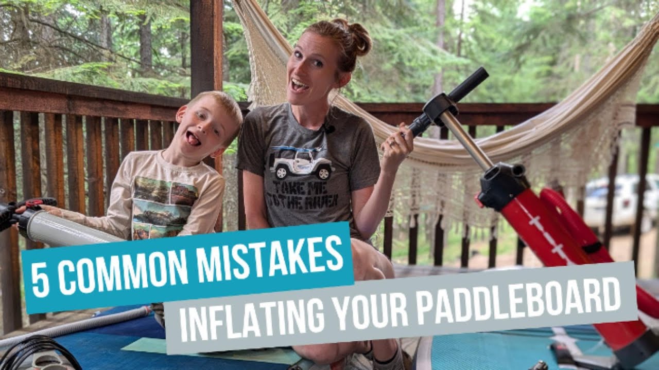 5 Common Mistakes Inflating Your Paddleboard