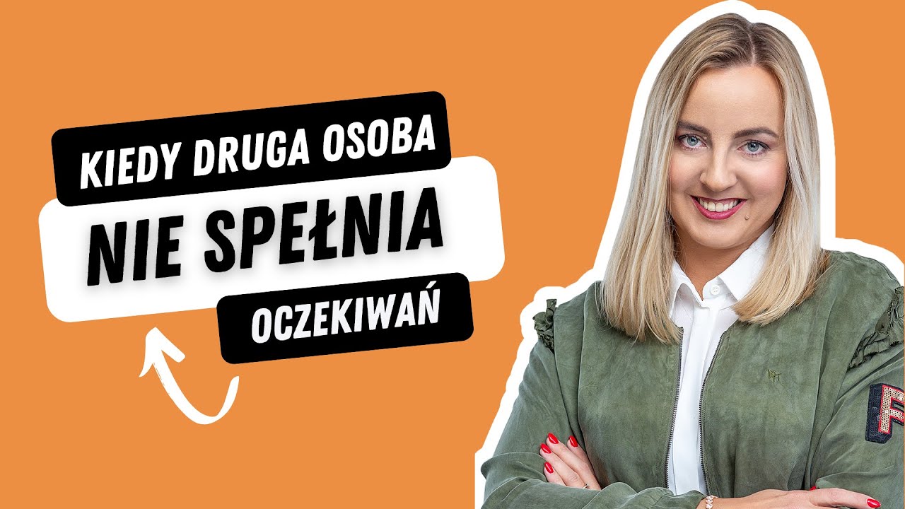 Kiedy druga osoba nie spełnia oczekiwań - nagranie live Marity Woźny
