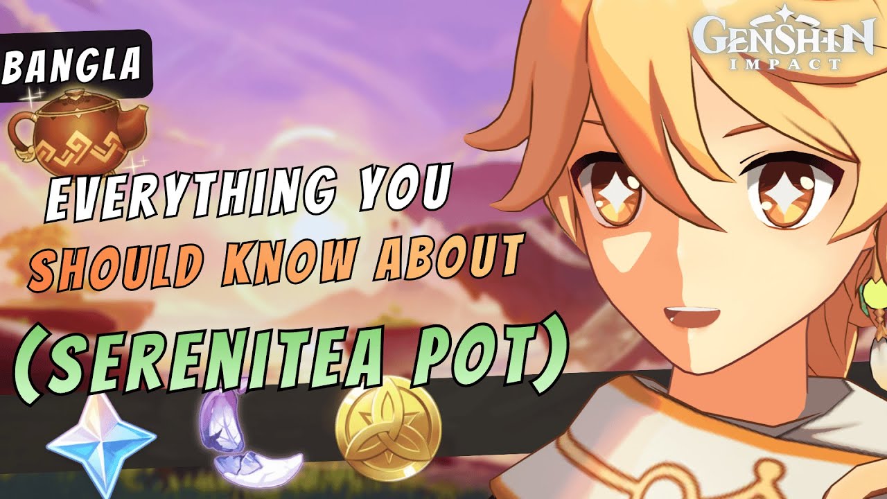 Everything You need to know about Serenitea pot Bangla l Genshin impact Bangla guide