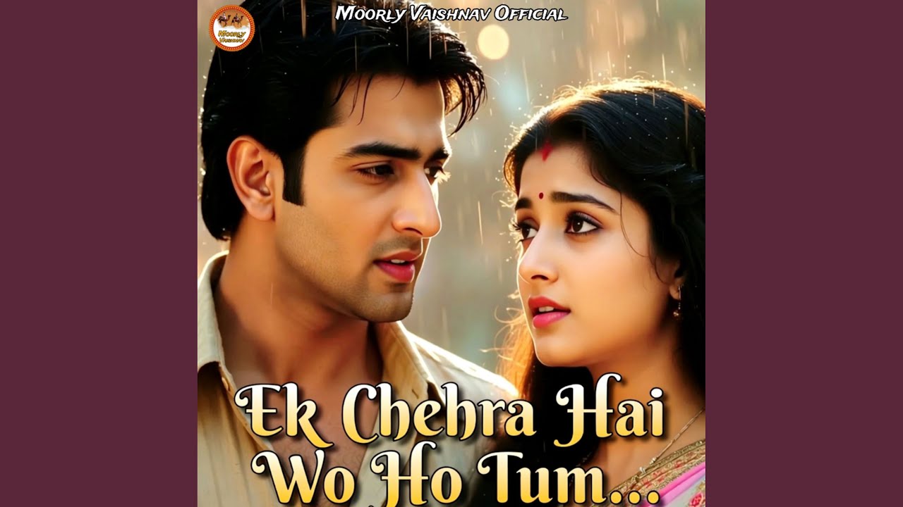 Ek Chehra Hai Wo Ho Tum