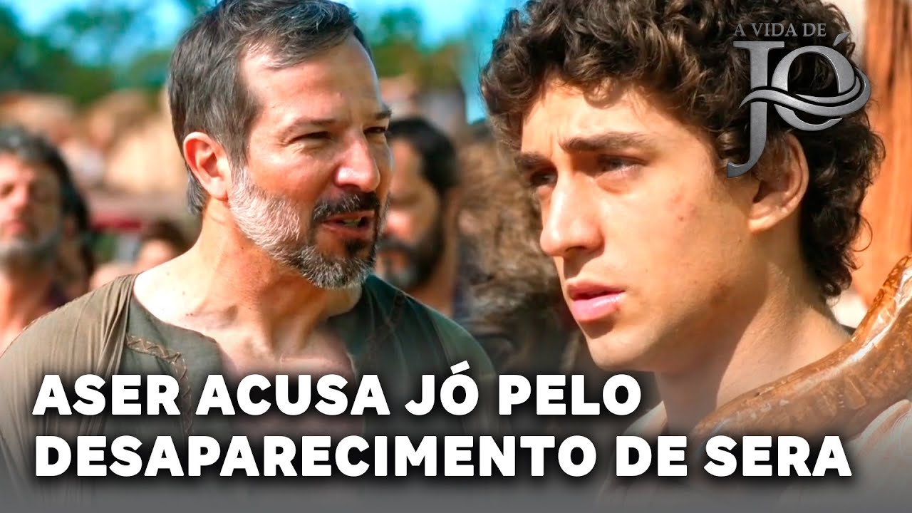 A VIDA DE JÓ: Sera desaparece e Aser acusa Jó de ser o responsável