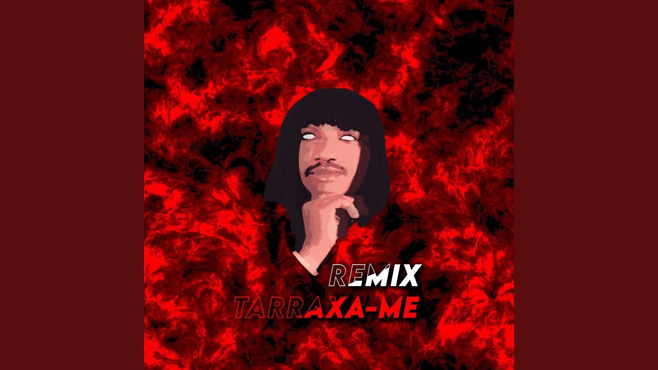 TARRAXA-ME (Remix)