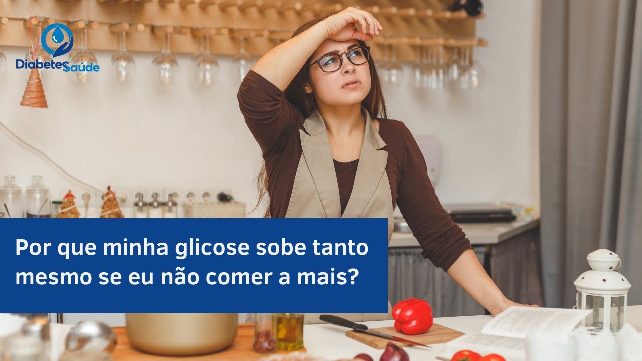 Por que minha glicose sobe tanto mesmo se eu não comer a mais?
