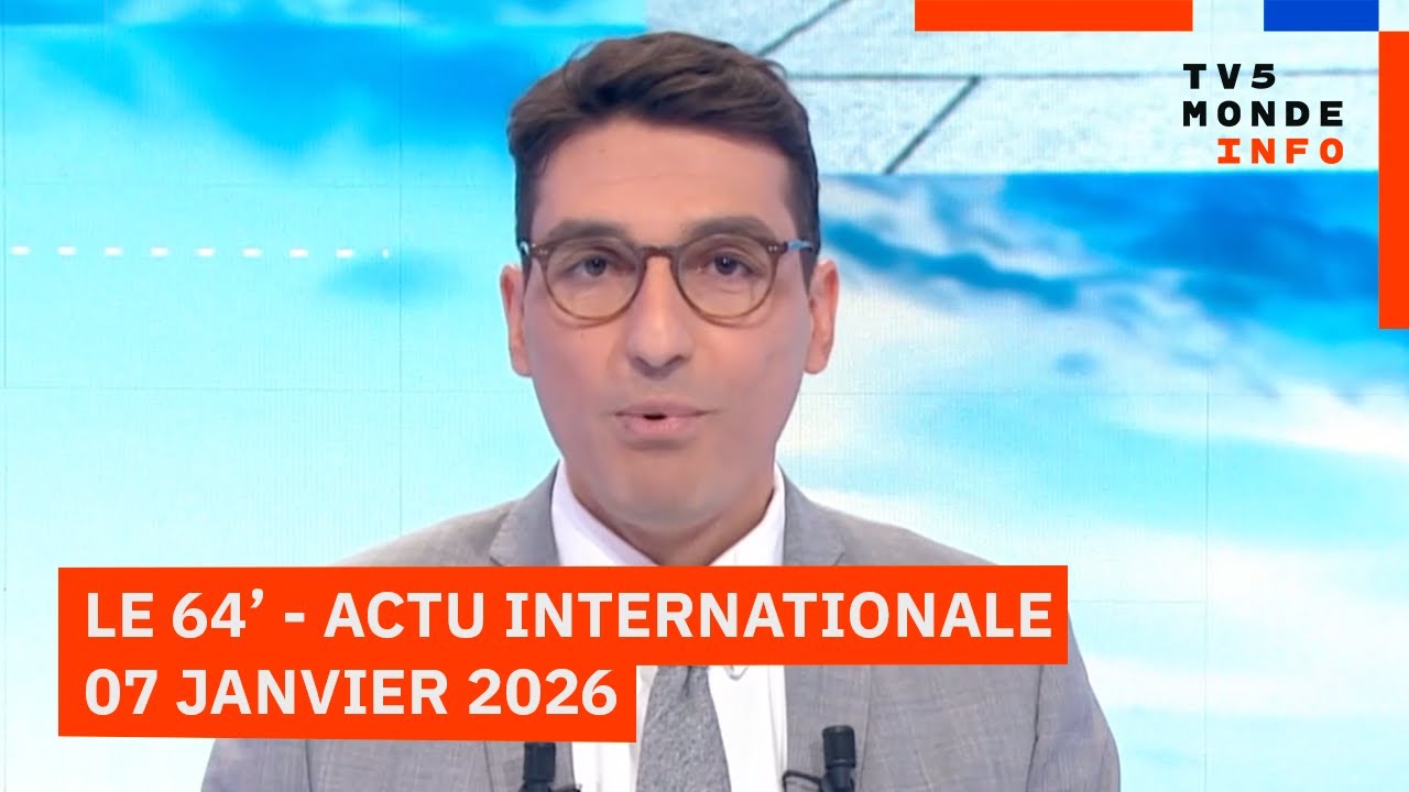 Le 64' - L'actualité internationale du mercredi 07 janvier 2026 - TV5MONDE
