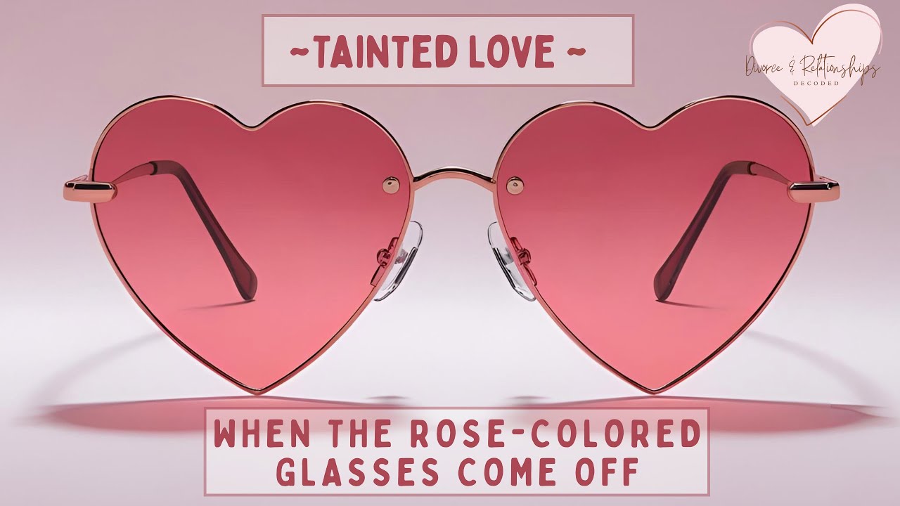 Tainted Love: When the Rose-Colored Glasses Come Off