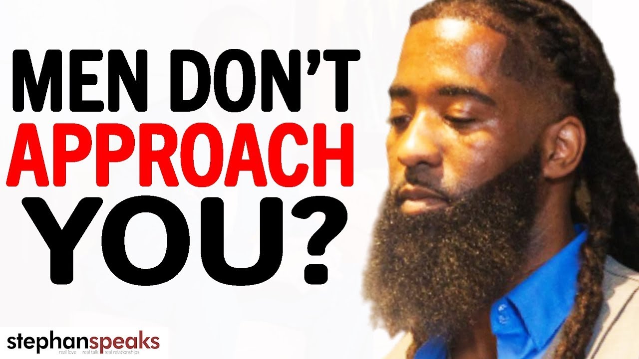 9 REAL REASONS Men Don't APPROACH YOU... | Stephan Speaks