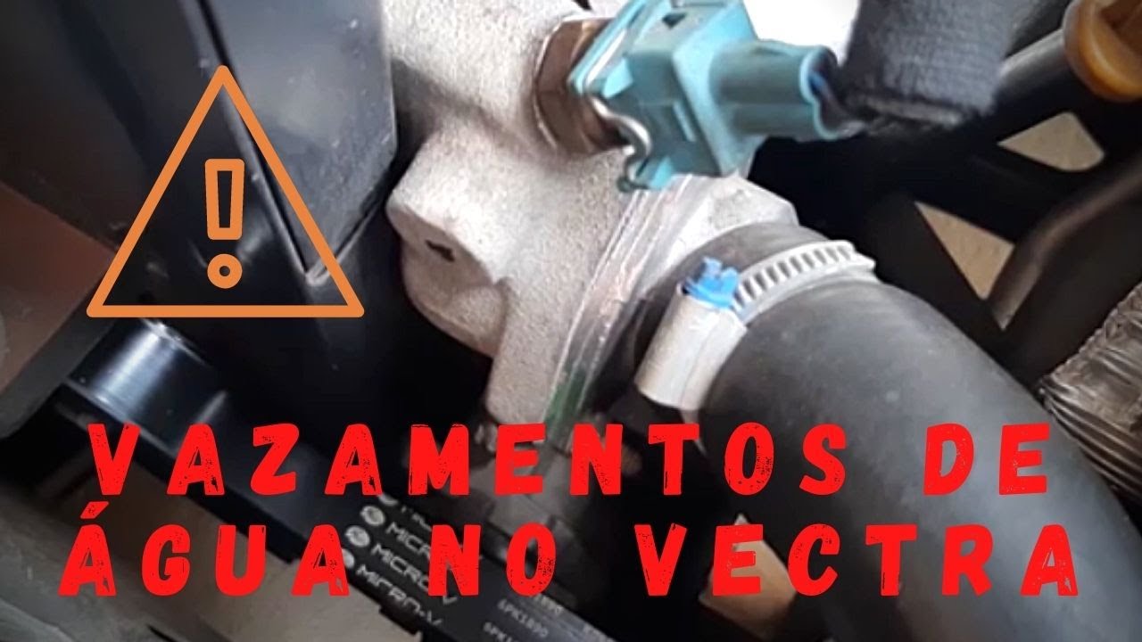 PRINCIPAIS VAZAMENTOS DE ÁGUA NO VECTRA (ATENÇÃO)