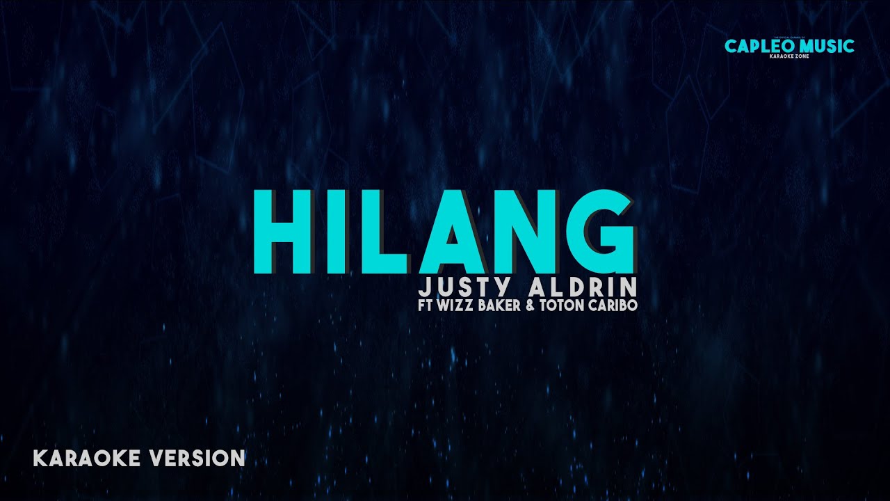 Justy Aldrin ft Wizz Baker & Toton Caribo – Hilang (Karaoke Version)