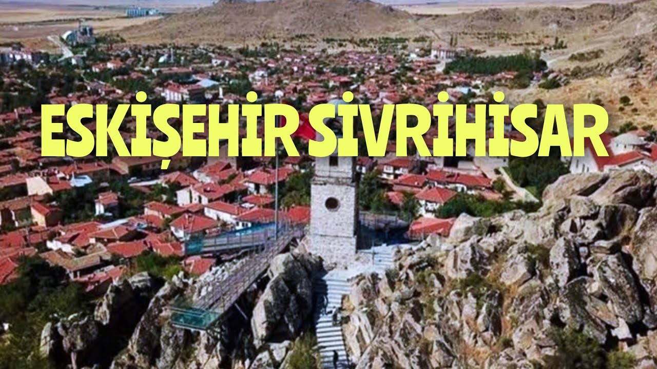Eskişehir sivrihisar tarihi güzellikleriyle