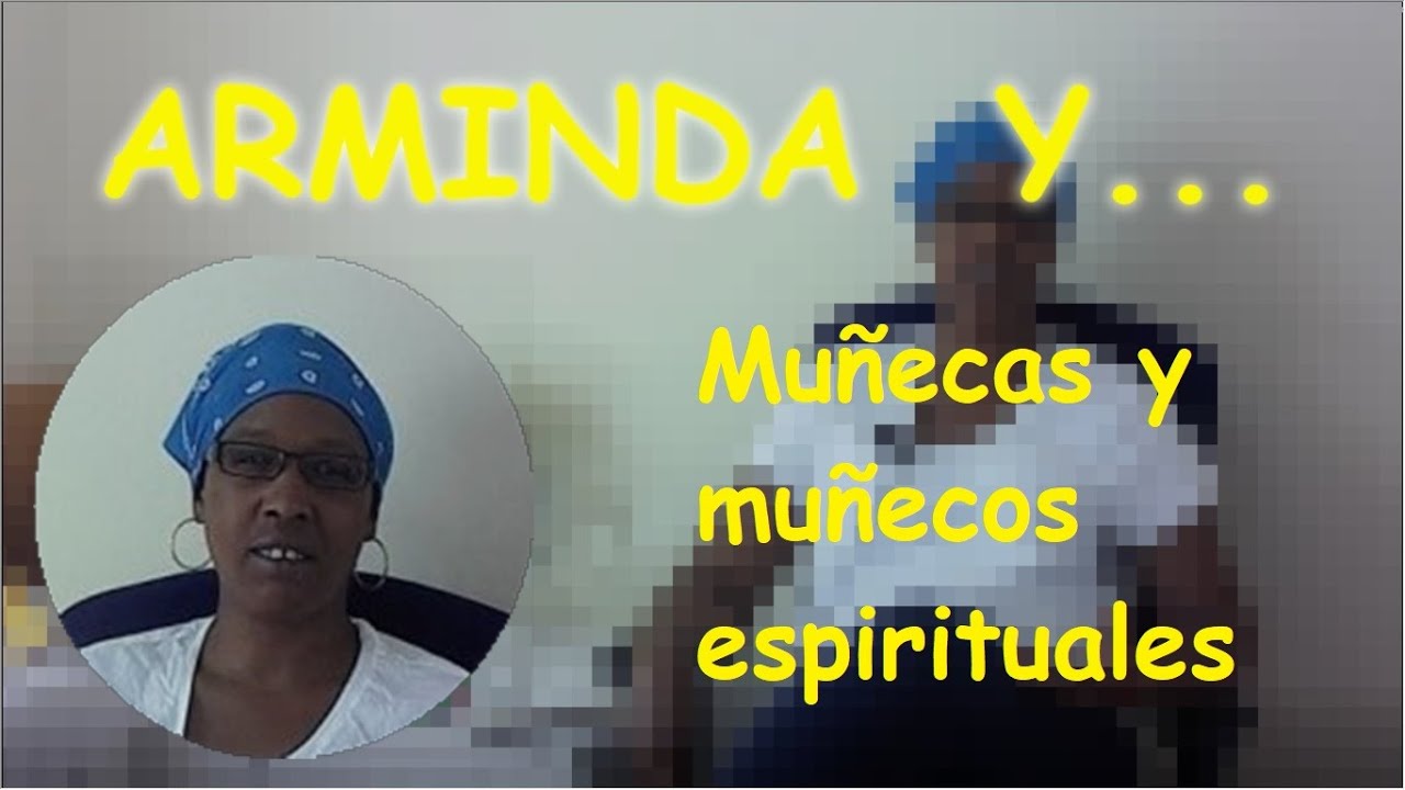 Arminda y muñecas y muñecos espirituales