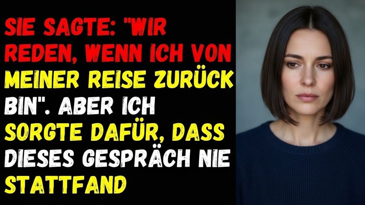 ⚡SIE SAGTE   WIR REDEN, WENN ICH VON MEINER REISE ZURÜCK BIN   ABER ICH SORGTE DAFÜR⚡