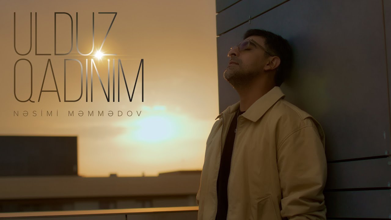 Nəsimi Məmmədov &mdash; Ulduz Qadınım (Rəsmi Musiqi Videosu)