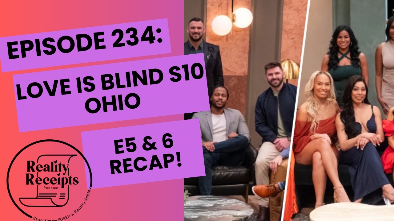 Episode 234: Love Is Blind Ohio S10 E5 & 6 Recap! I Choo Choo Choose MYSELF!