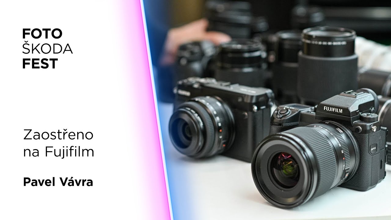 FotoŠkoda FEST Jaro 2024 - Pavel Vávra: Zaostřeno na Fujifilm