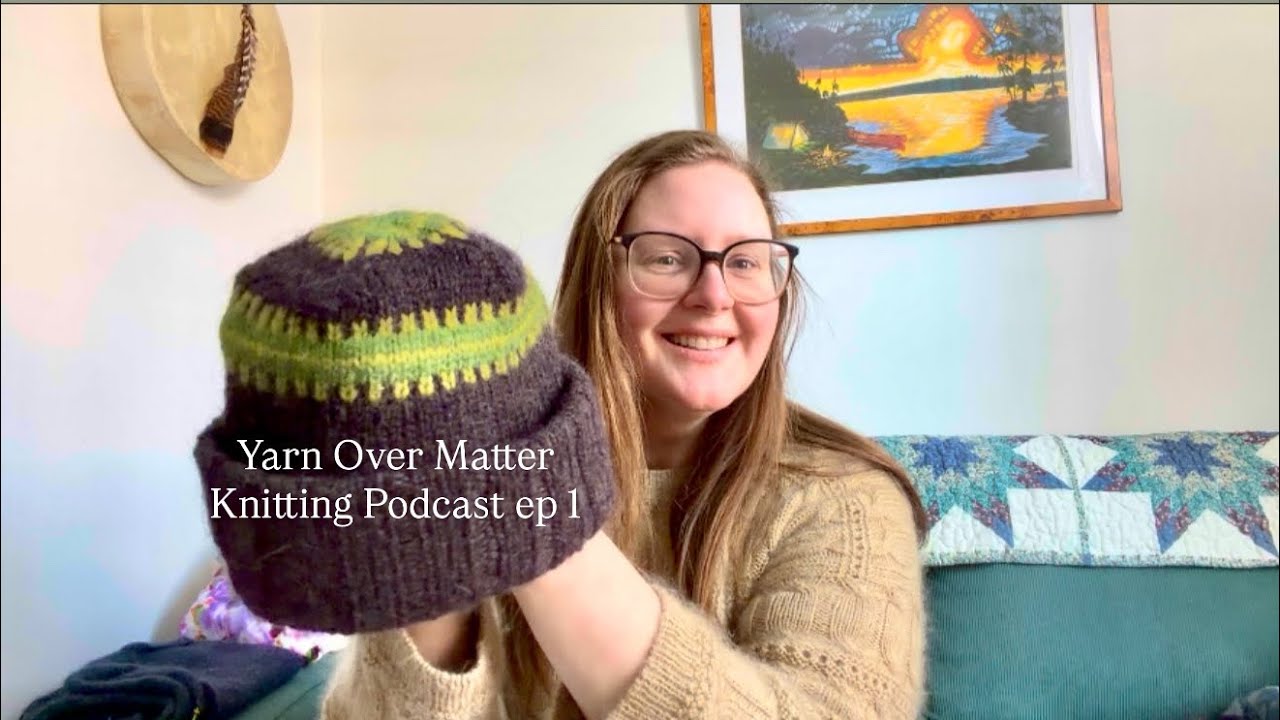 Knitting Podcast ep.1- Finally! 