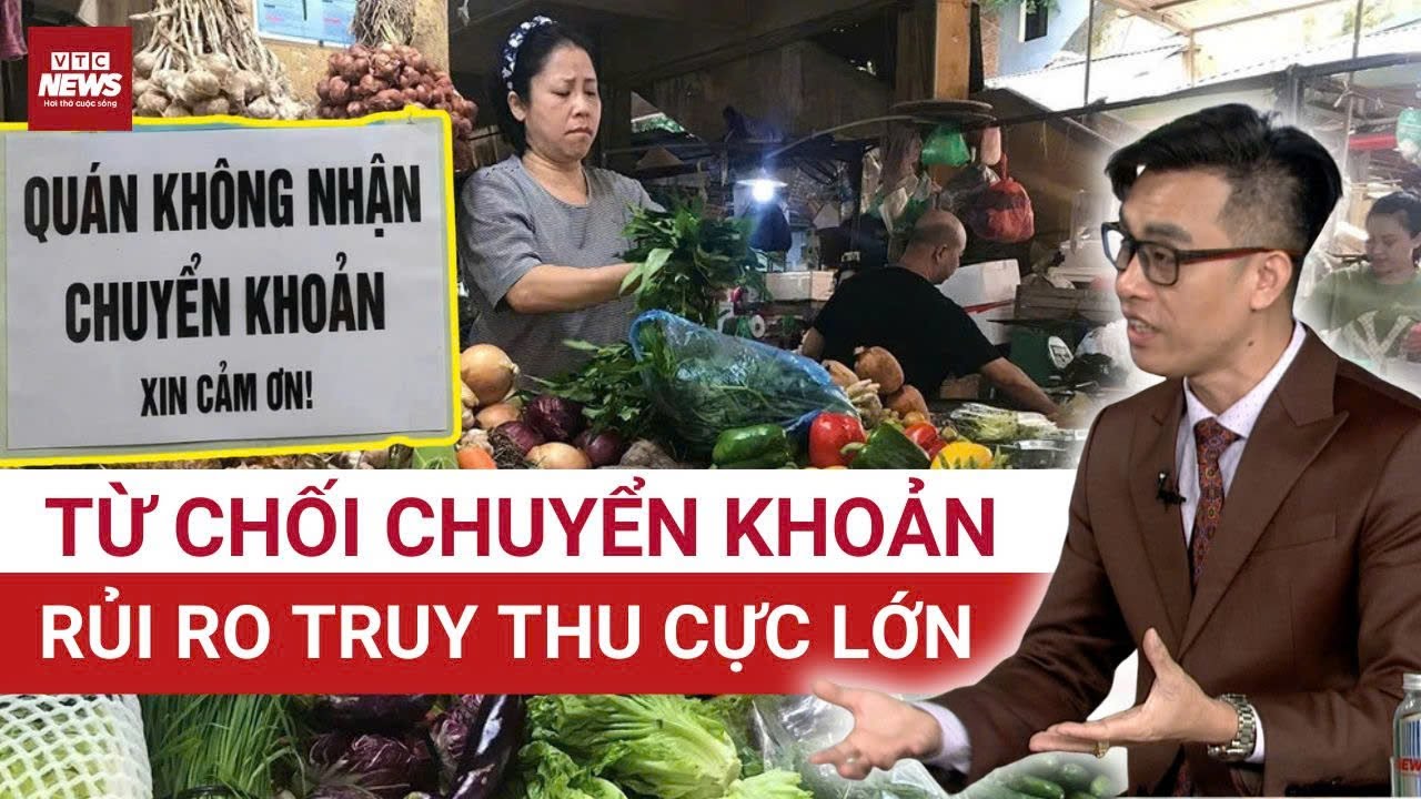 Chỉ nhận tiền mặt, KHÔNG CHUYỂN KHOẢN: Sai lầm khiến hộ kinh doanh bị 'SOI' THUẾ và TRUY THU nặng
